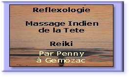 Reflexologie

Massage Indien 
de la Tete

Reiki

Par Penny 
à Gemozac